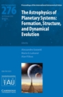 The Astrophysics of Planetary Systems (IAU S276) : Formation, Structure, and Dynamical Evolution - Book