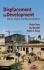 Displacement by Development : Ethics, Rights and Responsibilities - Book