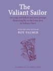 The Valiant Sailor : Sea Songs and Ballads and Prose Passages Illustrating Life on the Lower Deck in Nelson's Navy - Book