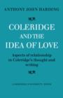 Coleridge and the Idea of Love : Aspects of Relationship in Coleridge's Thought and Writing - Book