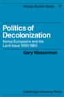 Politics of Decolonization : Kenya Europeans and the Land Issue 1960-1965 - Book