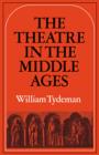 The Theatre in the Middle Ages : Western European Stage Conditions, c.800-1576 - Book