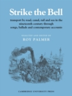 Strike the Bell : Transport by Road, Canal, Rail and Sea in the Nineteenth Century through Songs, Ballads and Contemporary Accounts - Book