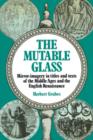 The Mutable Glass : Mirror-imagery in titles and texts of the Middle Ages and English Renaissance - Book