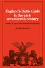 England's Baltic Trade in the Early Seventeenth Century Trade : A Study in Anglo-Polish Commercial Diplomacy - Book