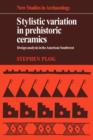 Stylistic Variation in Prehistoric Ceramics : Design Analysis in the American Southwest - Book