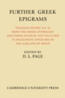 Further Greek Epigrams : Epigrams before AD 50 from the Greek Anthology and other sources, not included in 'Hellenistic Epigrams' or 'The Garland of Philip' - Book
