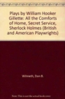 Plays by William Hooker Gillette : All the Comforts of Home, Secret Service, Sherlock Holmes - Book
