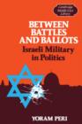 Between Battles and Ballots : Israeli Military in Politics - Book