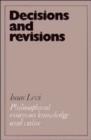 Decisions and Revisions : Philosophical Essays on Knowledge and Value - Book