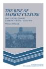 The Rise of Market Culture : The Textile Trade and French Society, 1750-1900 - Book