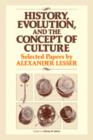 History, Evolution and the Concept of Culture : Selected Papers by Alexander Lesser - Book