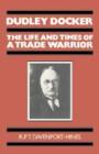 Dudley Docker : The Life and Times of a Trade Warrior - Book
