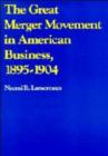 The Great Merger Movement in American Business, 1895-1904 - Book