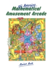 The Amazing Mathematical Amusement Arcade - Book