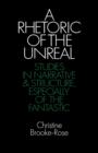A Rhetoric of the Unreal : Studies in Narrative and Structure, Especially of the Fantastic - Book