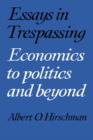 Essays in Trespassing : Economics to Politics and Beyond - Book