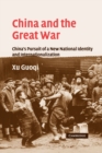 China and the Great War : China's Pursuit of a New National Identity and Internationalization - Book