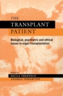 The Transplant Patient : Biological, Psychiatric and Ethical Issues in Organ Transplantation - Book
