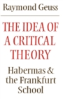 The Idea of a Critical Theory : Habermas and the Frankfurt School - Book