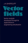 Vector Fields : Vector Analysis Developed through its Application to Engineering and Physics - Book