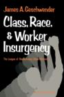 Class, Race, and Worker Insurgency : The League of Revolutionary Black Workers - Book