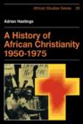 A History of African Christianity 1950-1975 - Book