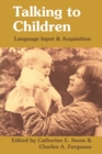 Talking to Children : Language Input and Acquisition - Book