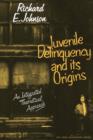 Juvenile Delinquency and its Origins : An integrated theoretical approach - Book