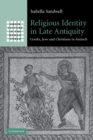 Religious Identity in Late Antiquity : Greeks, Jews and Christians in Antioch - Book