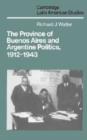 The Province of Buenos Aires and Argentine Politics, 1912-1943 - Book