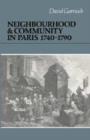 Neighbourhood and Community in Paris, 1740-1790 - Book