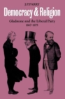 Democracy and Religion : Gladstone and the Liberal Party 1867-1875 - Book