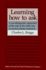 Learning How to Ask : A Sociolinguistic Appraisal of the Role of the Interview in Social Science Research - Book