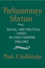 Parliamentary Selection : Social and Political Choice in Early Modern England - Book