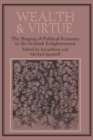 Wealth and Virtue : The Shaping of Political Economy in the Scottish Enlightenment - Book