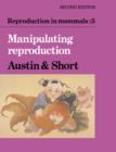 Reproduction in Mammals: Volume 5, Manipulating Reproduction - Book