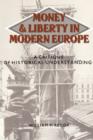 Money and Liberty in Modern Europe : A Critique of Historical Understanding - Book