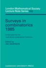 Surveys in Combinatorics 1985 : Invited Papers for the Tenth British Combinatorial Conference - Book