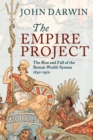 The Empire Project : The Rise and Fall of the British World-System, 1830-1970 - Book