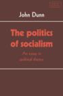The Politics of Socialism : An Essay in Political Theory - Book