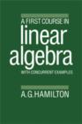 A First Course in Linear Algebra : With Concurrent Examples - Book