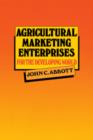 Agricultural Marketing Enterprises for the Developing World : With Case Studies of Indigenous Private, Transnational Co-operative and Parastatal Enterprise - Book