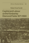 Capital and Labour on the Kimberley Diamond Fields, 1871-1890 - Book