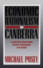 Economic Rationalism in Canberra : A Nation-Building State Changes its Mind - Book