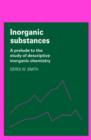 Inorganic Substances : A Prelude to the Study of Descriptive Inorganic Chemistry - Book