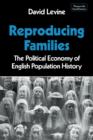 Reproducing Families : The Political Economy of English Population History - Book