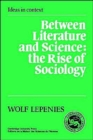 Between Literature and Science : The Rise of Sociology - Book