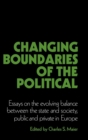 Changing Boundaries of the Political : Essays on the Evolving Balance between the State and Society, Public and Private in Europe - Book
