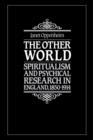 The Other World : Spiritualism and Psychical Research in England, 1850-1914 - Book